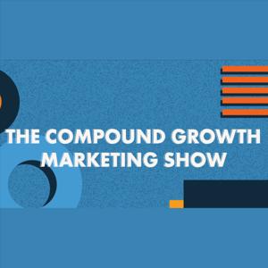 The Compound Growth Marketing Show