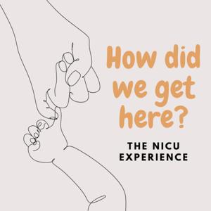 How did we get here? - The NICU Experience