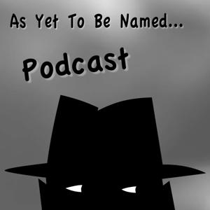 As Yet To Be Named Podcast