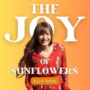 The Joy of Sunflowers Podcast