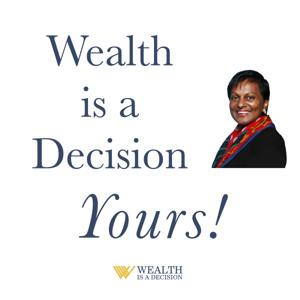 Wealth is a Decision – Yours!