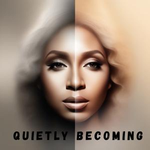 Quietly Becoming
