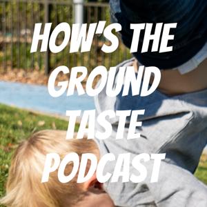 How's the Ground Taste Podcast