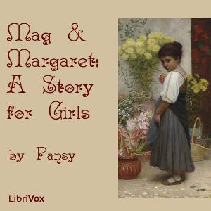 Mag and Margaret: A Story for Girls by Pansy (1841 - 1930)