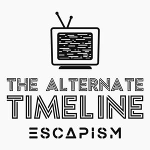 The Alternate Timeline (Escapism)