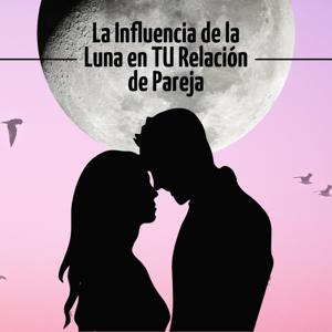 Influencia de la Luna en tu Relación de Pareja