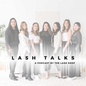 Lash Talks: A Podcast by THE LASH SHOP