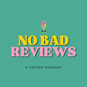 No Bad Reviews: A Coffee Podcast