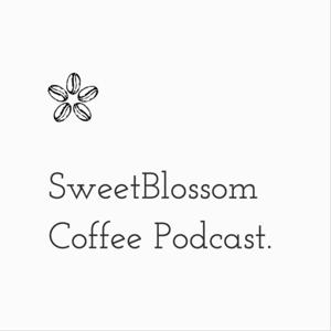 Sweet Blossom Coffee Podcast