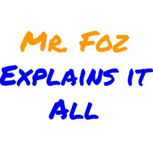 Mr. Foz Explains it All