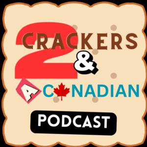 2 Crackers And A Canadian Podcast