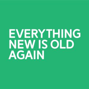 Everything New Is Old Again