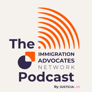 The Immigration Advocates Network Podcast by Justicia Lab