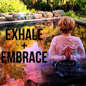 Exhale and Embrace