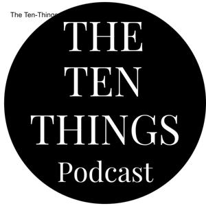 The Ten-Things Podcast
