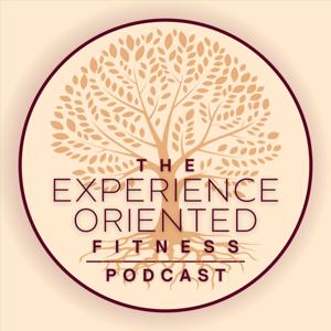The Experience-Oriented Fitness Podcast