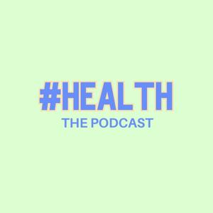 #HealthThePodcast