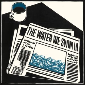 The Water We Swim In