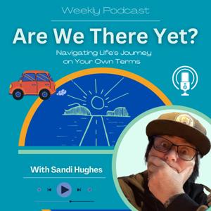 Are We There Yet? Navigating Life's Journey on Your Own Terms