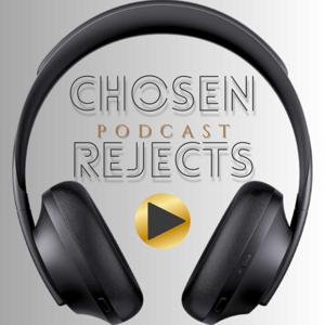 Chosen Rejects Podcast