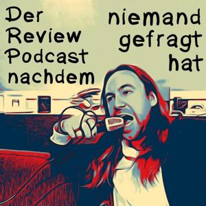 der Review Podcast nachdem niemand gefragt hat