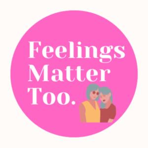 Feelings Matter Too
