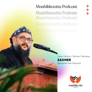 Mashikkoottu Podcast | മഷിക്കൂട്ട് പോഡ്കാസ്റ്റ് | Zacher | Zachariah Mar Severios | മാർ സേവേറിയോസ്