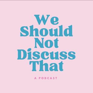We Should Not Discuss That