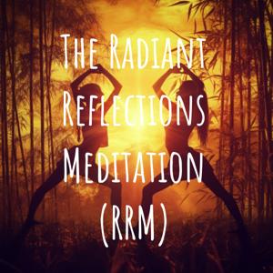 The Radiant Reflections Meditation (RRM)