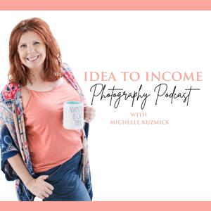 Idea to Income Photography Podcast
