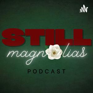 Still Magnolias Podcast