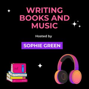 Writing Books and Music - hosted by Sophie Green