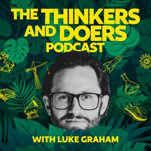 The Thinkers and Doers Podcast with Luke Graham