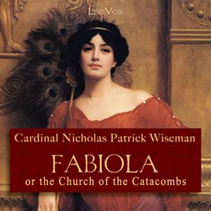 Fabiola or The Church of the Catacombs by Cardinal Nicholas Patrick Wiseman (1802 - 1865)