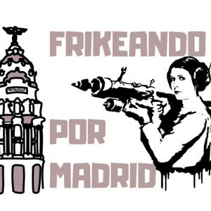 Frikeando por Madrid
