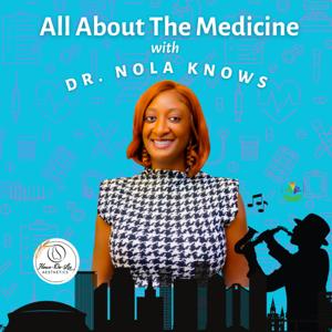 All About the Medicine with Dr. Nola Knows
