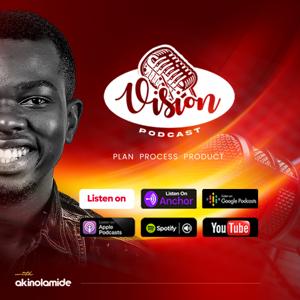 The Vision Podcast with akinolamide [ Plan, Process & Product ]