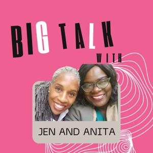 Big Talk with Jen and Anita