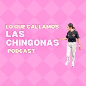 Lo Que Callamos las CHINGONAS