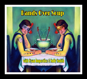 Bands Over Soup Podcast