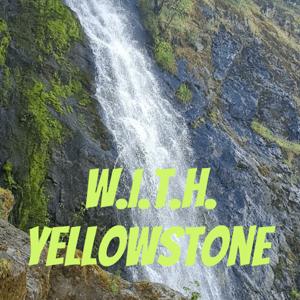 W.I.T.H. Yellowstone