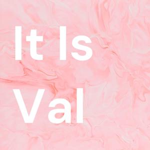 It Is Val