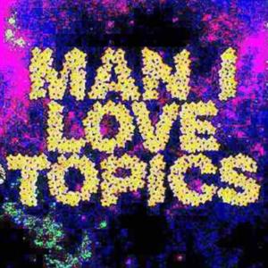 Man I Love Topics
