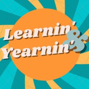 Learnin'& Yearnin'