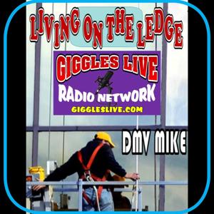Living on the Ledge with DMV Mike Giggles Live Radio Network