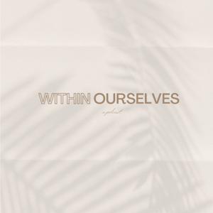 within ourselves