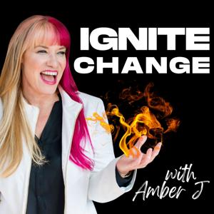 Ignite Change with Amber J