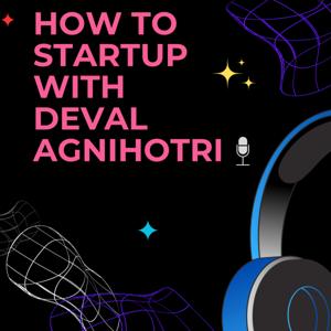 How To Startup with Deval Agnihotri