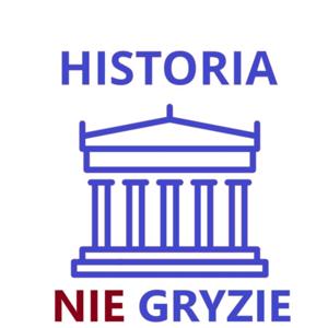 HISTORIA NIE GRYZIE: Historia I Polityka