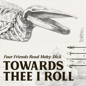 Towards Thee I Roll: Four Friends Read Moby-Dick